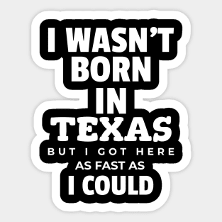 I wasn't born in Texas Sticker